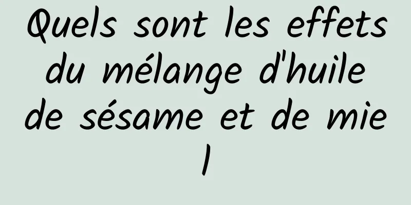 Quels sont les effets du mélange d'huile de sésame et de miel