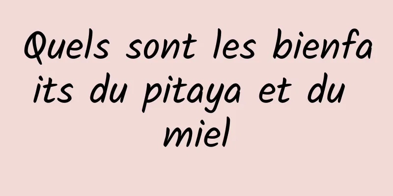 Quels sont les bienfaits du pitaya et du miel