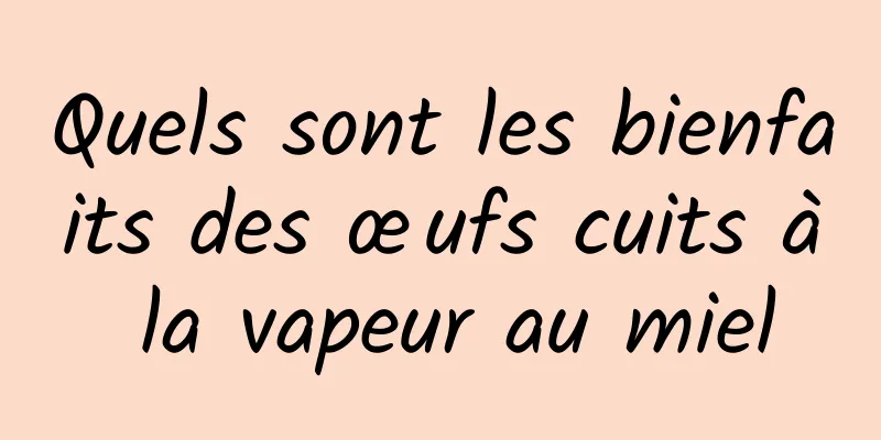 Quels sont les bienfaits des œufs cuits à la vapeur au miel