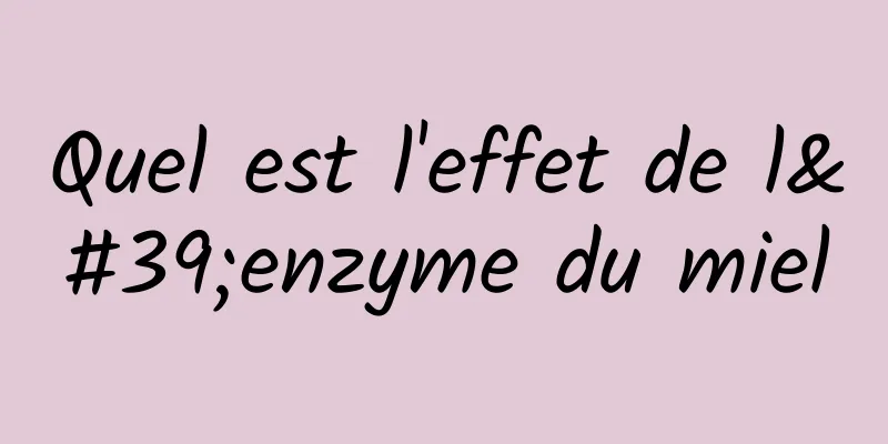 Quel est l'effet de l'enzyme du miel