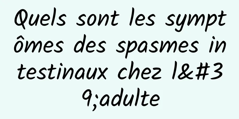 Quels sont les symptômes des spasmes intestinaux chez l'adulte