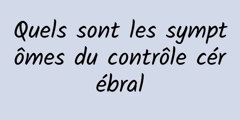 Quels sont les symptômes du contrôle cérébral