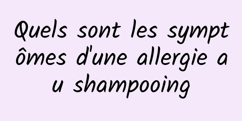 Quels sont les symptômes d'une allergie au shampooing