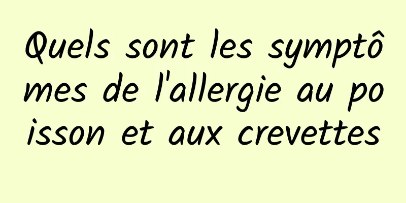 Quels sont les symptômes de l'allergie au poisson et aux crevettes