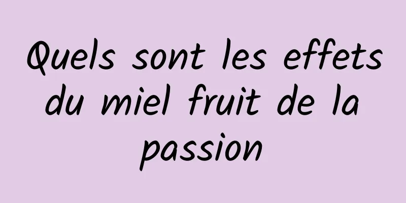 Quels sont les effets du miel fruit de la passion