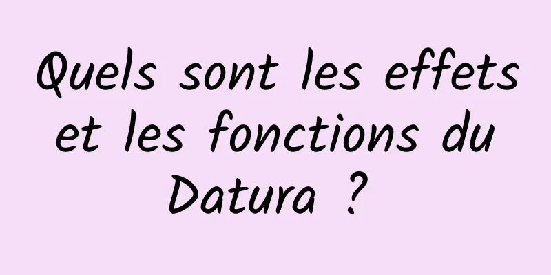 Quels sont les effets et les fonctions du Datura ? 