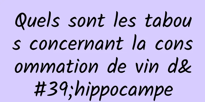 Quels sont les tabous concernant la consommation de vin d'hippocampe