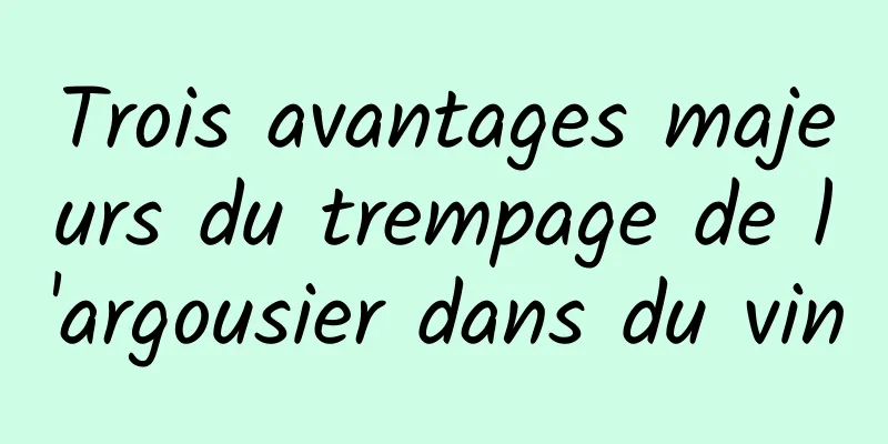 Trois avantages majeurs du trempage de l'argousier dans du vin