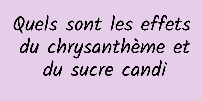 Quels sont les effets du chrysanthème et du sucre candi