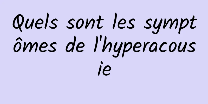 Quels sont les symptômes de l'hyperacousie