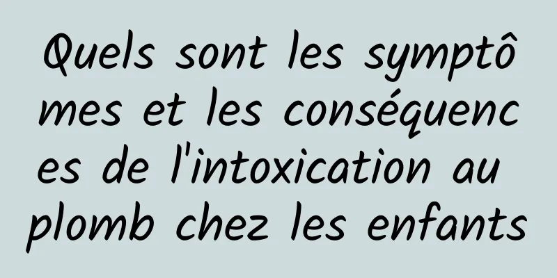 Quels sont les symptômes et les conséquences de l'intoxication au plomb chez les enfants