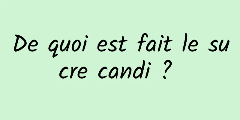 De quoi est fait le sucre candi ? 