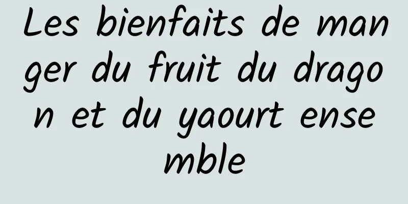 Les bienfaits de manger du fruit du dragon et du yaourt ensemble