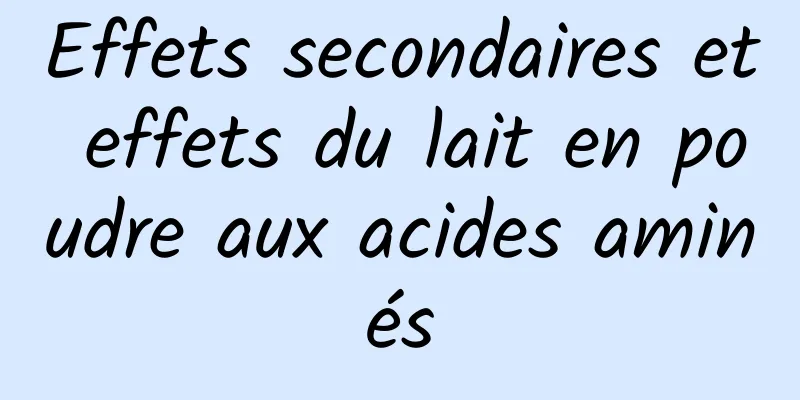 Effets secondaires et effets du lait en poudre aux acides aminés