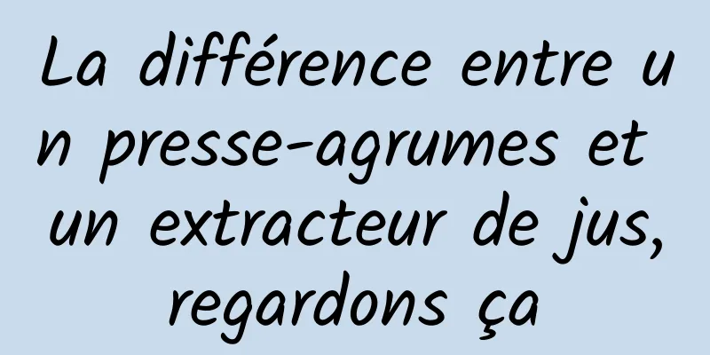 La différence entre un presse-agrumes et un extracteur de jus, regardons ça 