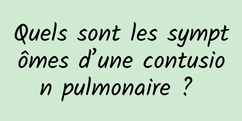 Quels sont les symptômes d’une contusion pulmonaire ? 