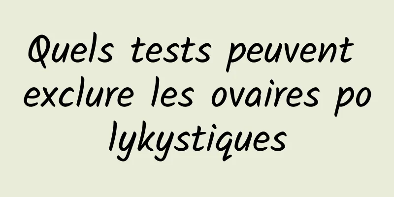 Quels tests peuvent exclure les ovaires polykystiques