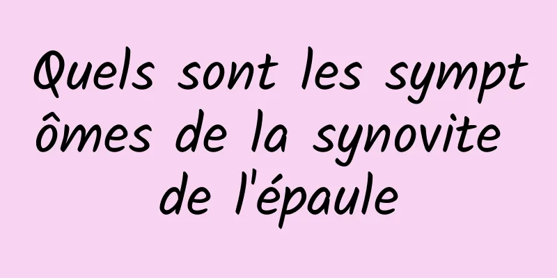 Quels sont les symptômes de la synovite de l'épaule