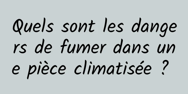 Quels sont les dangers de fumer dans une pièce climatisée ? 