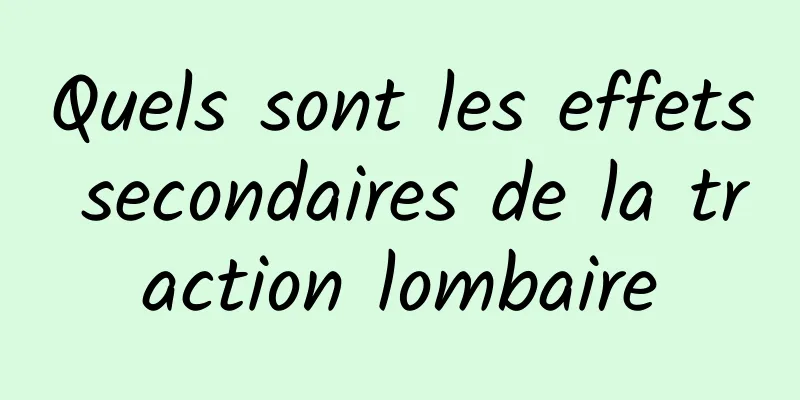 Quels sont les effets secondaires de la traction lombaire