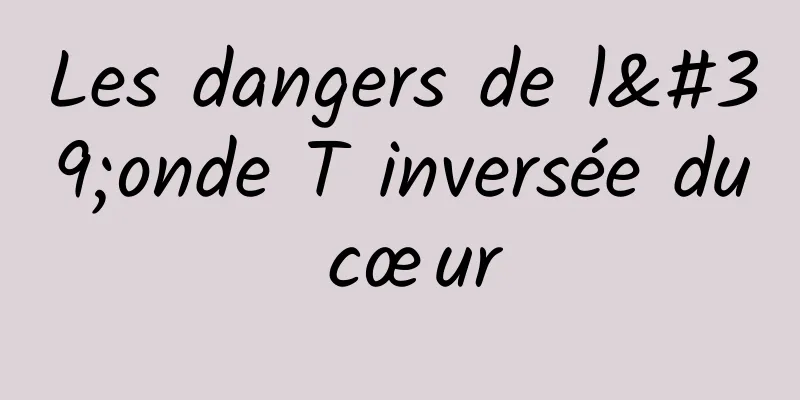 Les dangers de l'onde T inversée du cœur