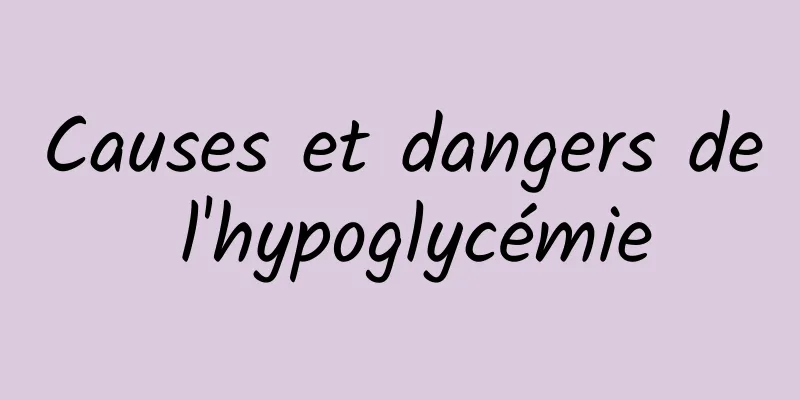 Causes et dangers de l'hypoglycémie