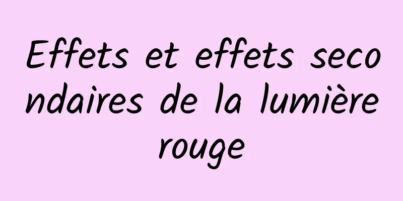 Effets et effets secondaires de la lumière rouge 