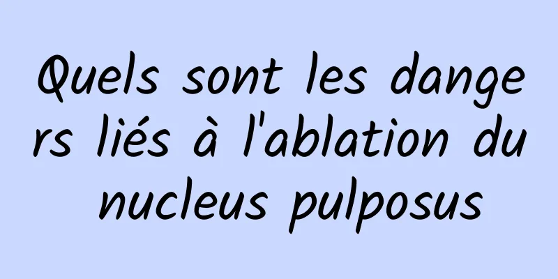 Quels sont les dangers liés à l'ablation du nucleus pulposus