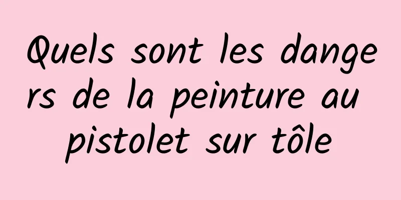 Quels sont les dangers de la peinture au pistolet sur tôle