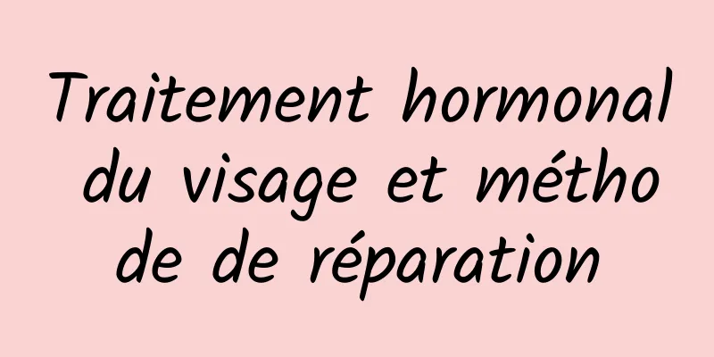 Traitement hormonal du visage et méthode de réparation