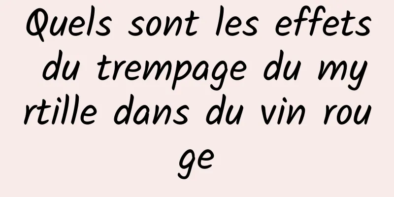 Quels sont les effets du trempage du myrtille dans du vin rouge