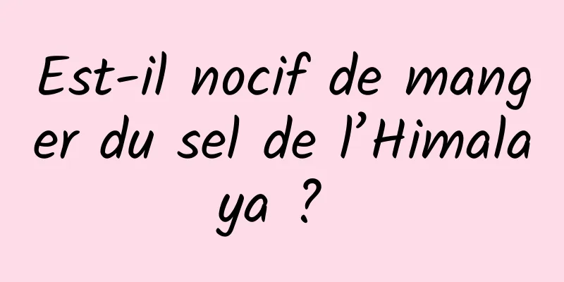 Est-il nocif de manger du sel de l’Himalaya ? 