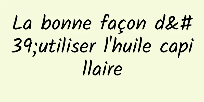 La bonne façon d'utiliser l'huile capillaire