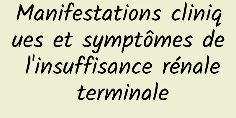 Manifestations cliniques et symptômes de l'insuffisance rénale terminale