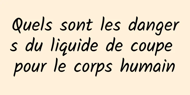 Quels sont les dangers du liquide de coupe pour le corps humain