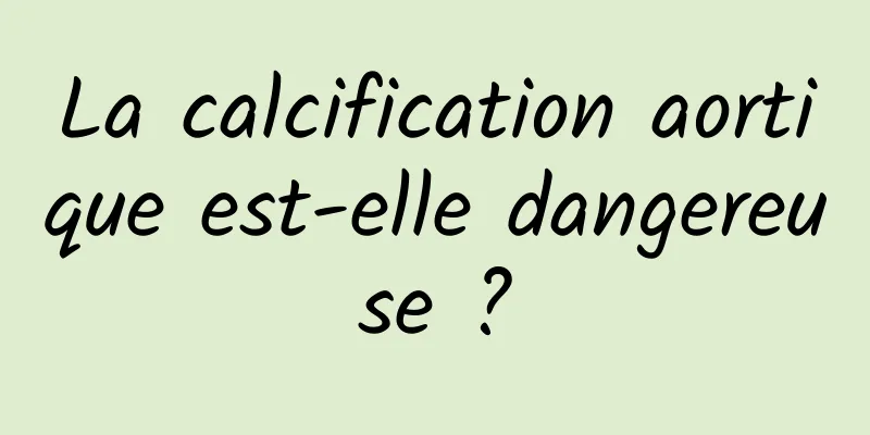 La calcification aortique est-elle dangereuse ?