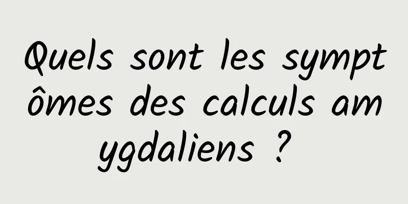 Quels sont les symptômes des calculs amygdaliens ? 