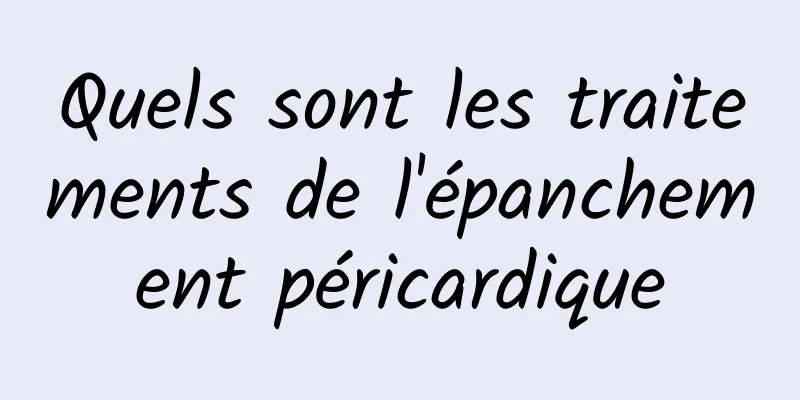 Quels sont les traitements de l'épanchement péricardique