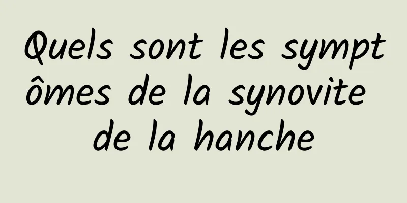 Quels sont les symptômes de la synovite de la hanche