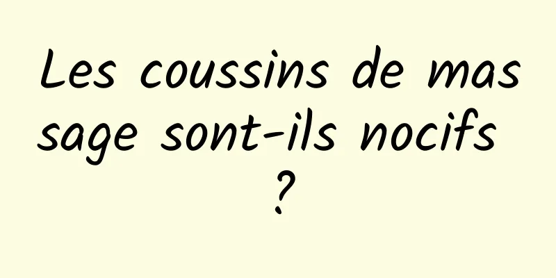 Les coussins de massage sont-ils nocifs ?