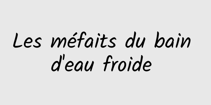 Les méfaits du bain d'eau froide 