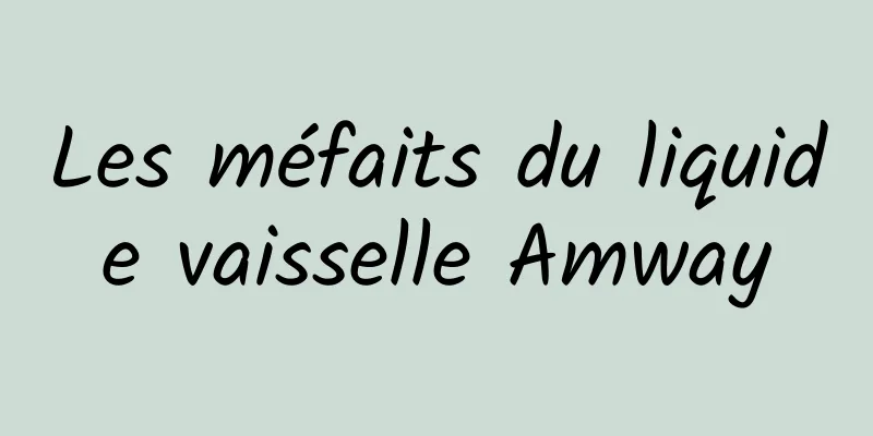 Les méfaits du liquide vaisselle Amway