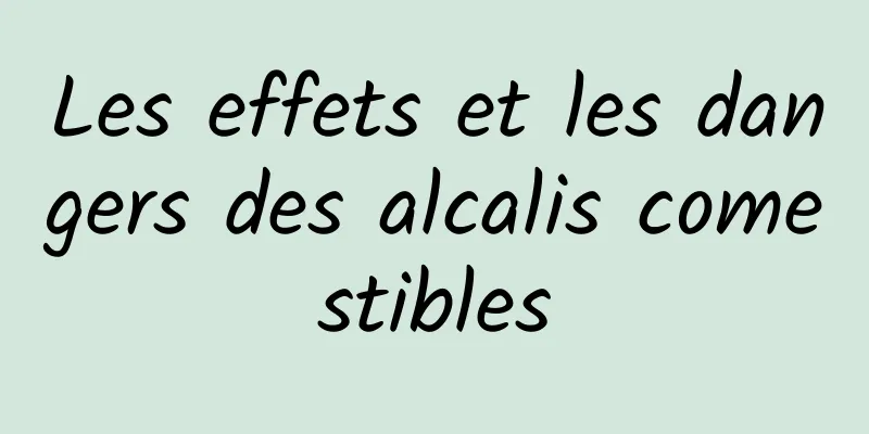 Les effets et les dangers des alcalis comestibles