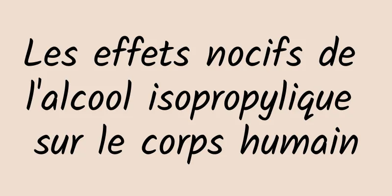 Les effets nocifs de l'alcool isopropylique sur le corps humain