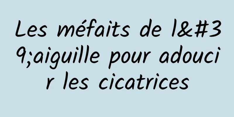 Les méfaits de l'aiguille pour adoucir les cicatrices