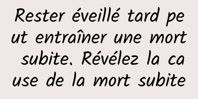 Rester éveillé tard peut entraîner une mort subite. Révélez la cause de la mort subite