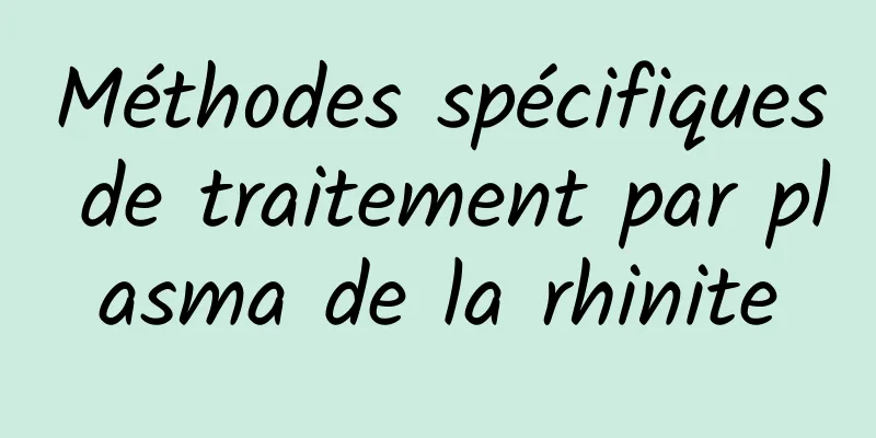 Méthodes spécifiques de traitement par plasma de la rhinite