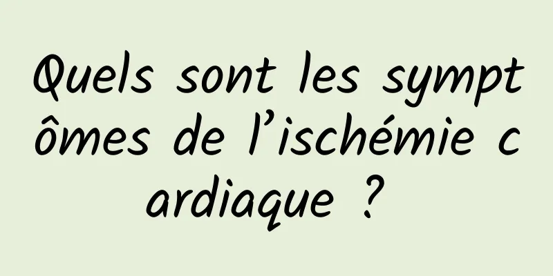 Quels sont les symptômes de l’ischémie cardiaque ? 