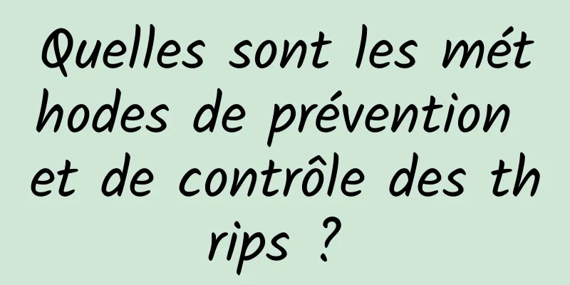 Quelles sont les méthodes de prévention et de contrôle des thrips ? 