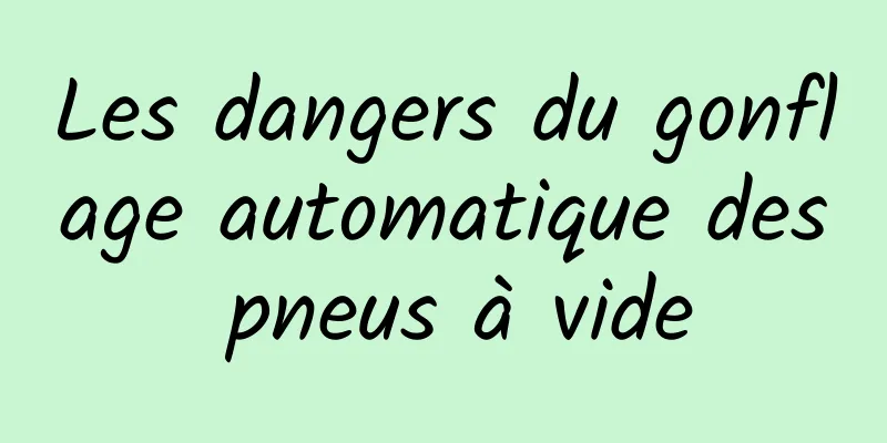 Les dangers du gonflage automatique des pneus à vide